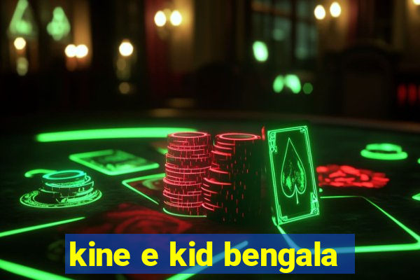 kine e kid bengala